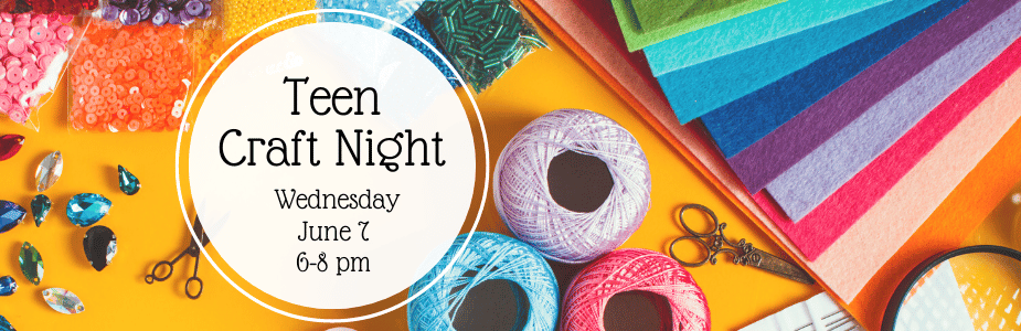 Teen Craft Night, June 7 at the Main Library